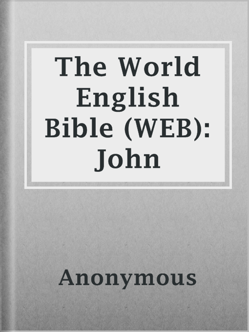 Title details for The World English Bible (WEB): John by Anonymous - Available